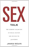 Sex Talk: The Ultimate Collection of Ribald, Raunchy and Provocative Quotations