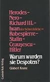 Produkt-Bild: Warum wurden sie Despoten?. Herodes - Nero - Richard III. - Iwan der Schreckliche - Robespierre - Stalin - Ceausescu - Hitler