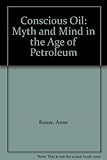 Conscious oil : myth and mind in the age of petroleum