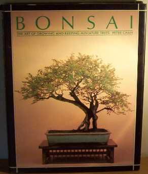 Bonsai: The Art of Growing and Keeping Miniature 