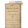 Our Magnificent Bastard Tongue: The Untold Story of English