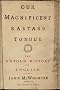 Our Magnificent Bastard Tongue: The Untold Story of English Our Magnificent Bastard Tongue: The Untold Story of English