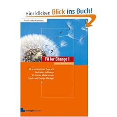 Fit for Change II: 40 praxisbew�hrte Tools und Methoden im Change f�r Trainer, Moderatoren, Coaches und Change Manager