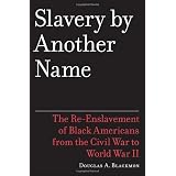 Slavery by Another Name: The Re-Enslavement of Black Americans from the Civil War to World War IIby Douglas A. Blackmon