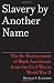 Slavery by Another Name: The Re-Enslavement of Black Americans from the Civil War to World War II
