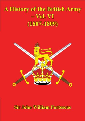 A History of the British Army - Vol. VI - (1807-1809)