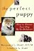 The Perfect Puppy (How to Choose Your Dog By Its Behavior)