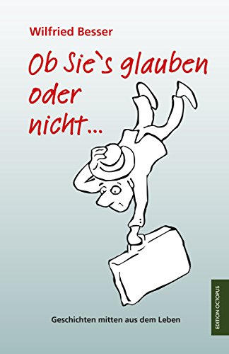 Ob Sie's glauben oder nicht ...: Geschichten mitten aus dem Leben (Edition Octopus) (German Edition)