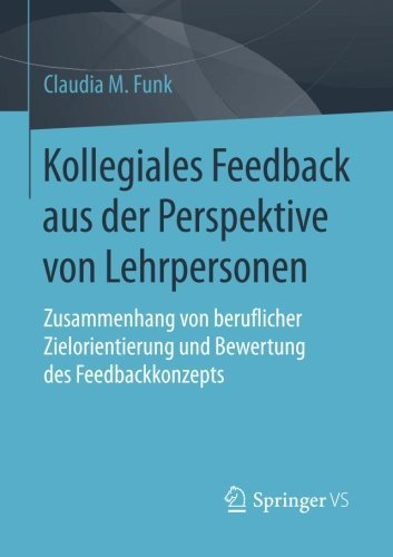 Kollegiales Feedback aus der Perspektive von Lehrpersonen: Zusammenhang von beruflicher Zielorientierung und Bewertung des Feedbackkonzepts (German Edition)