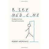 risky medicine our quest to cure fear and uncertainty