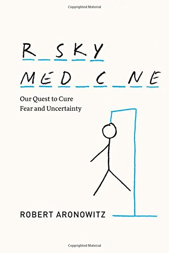 Risky Medicine: Our Quest to Cure Fear and Uncertainty Risky Medicine: Our Quest to Cure Fear and Uncertainty