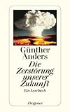 Produkt-Bild: Die Zerst&ouml;rung unserer Zukunft: Ein Lesebuch