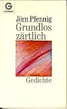 Grundlos zärtlich. Gedichte.