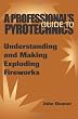 A Professional's GuideTo Pyrotechnics: Understanding And Making Exploding Fireworks