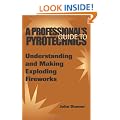 A Professional's Guide to Pyrotechnics: Understanding and Making Exploding Fireworks