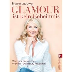 Glamour ist kein Geheimnis: Mein ganz pers�nliches Wohlf�hl- und Beauty-Programm
