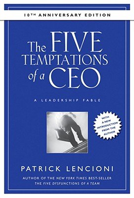 The Five Temptations of a CEO: A Leadership Fable [5 TEMPTATIONS OF A CEO ANN]