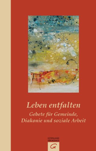 Leben entfalten: Gebete für Gemeinde, Diakonie und soziale Arbeit (German Edition)