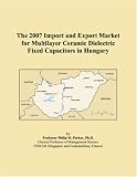 The 2007 Import and Export Market for Multilayer Ceramic Dielectric Fixed Capacitors in Hungary