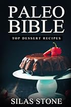 Paleo Bible: Top Dessert Recipes: with 200+ Decadent Dessert Recipes for Boosting Energy, Healthy Weight Loss & Vibrant Living (The Approved Beginners Paleo Cookbook)