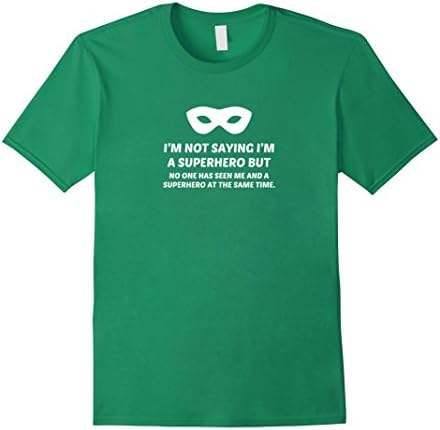Men's I'm Not Saying I'm A Superhero But, Funny Tee Shirt 3XL Kelly Green