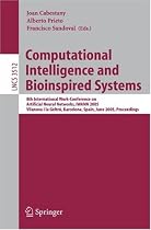 Computational Intelligence and Bioinspired Systems: 8th International Work-Conference on Artificial Neural Networks, IWANN 2005, Vilanova i la Geltrú, ... Computer Science and General Issues)