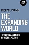 The expanding world : towards a politics of microspection