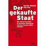 Der gekaufte Staat: Wie Konzernvertreter in deutschen Ministerien sich ihre Gesetze selbst schreiben: Wie bezahlte Konzernvertreter in deutschen Ministerien sich ihre Gesetze selbst schreibenvon "Sascha Adamek"
