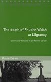 The death of Fr John Walsh at Kilgraney : community tensions in pre-famine Carlow