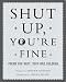 Shut Up You're Fine: Instructive Poetry for Very, Very Bad Children
