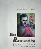 Produkt-Bild: Josef Fink. Eine Rose und ich: Bilder und Texte eines Halbnomaden als Zeitzeugen f&uuml;r 40 Jahre Dialog zwischen Kunst und Kirche