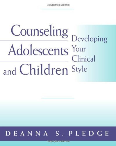 By Deanna S. Pledge - Counseling Adolescents and Children: Developing Your Clinical Style: 1st (first) Edition