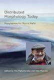 Distributed Morphology Today: Morphemes for Morris Halle