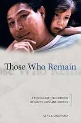 Those Who Remain: A Photographer's Memoir of South Carolina Indians (Contemporary American Indians)