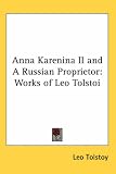 Anna Karenina II and A Russian Proprietor: Works of Leo Tolstoi