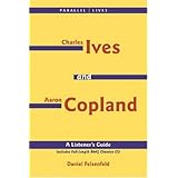 Charles Ives and Aaron Copland - A Listener's Guide: Parallel Lives Series, No. 1                                   Their Lives and Their Music [Paperback]