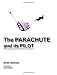 Parachute And Its Pilot,The: The Ultimate Guide For The Ram-Air Aviator