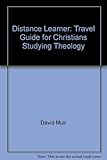 The distance learner : a travel guide for Christians studying theology