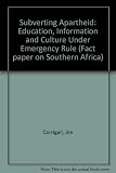 Subverting apartheid : education, information and culture under emergency rule