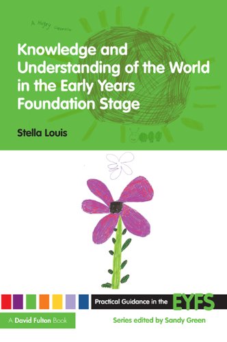 Knowledge and Understanding of the World in the Early Years Foundation Stage (Practical Guidance in the EYFS)