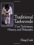 Traditional Taekwondo: Core Techniques, History and Philosophy