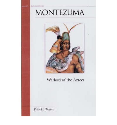 [(Montezuma: Warlord of the Aztecs )] [Author: Peter Tsouras] [Oct-2005]