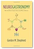 Neurogastronomy: How the Brain Creates Flavor and Why It Matters