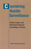 COUNTERING HOSTILE SURVEILLANCE - Detect, Evade, and Neutralize Physical Surveillance Threats