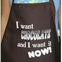 I Want Chocolate And I Want It Now Apron