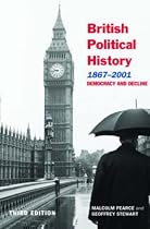 British Political History, 1867-2001: Democracy and Decline