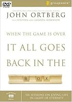 When the Game Is Over, It All Goes Back in the Box: Six Sessions on Living Life in the Light of Eternity