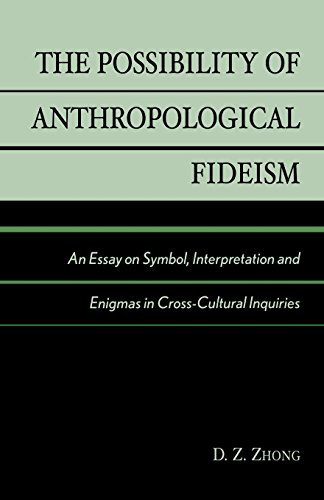 the possibility of anthropological fideism an essay on symbol interpretation and enigmas in cross cultural inquiries