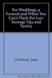 For weddings, a funeral and when you can't flush the loo : teenage tips and tactics