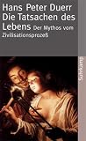 Der Mythos vom Zivilisationsprozess: Der Mythos vom Zivilisationsproze&szlig;: Band 5: Die Tatsachen des Lebens (suhrkamp taschenbuch) - Hans Peter Duerr